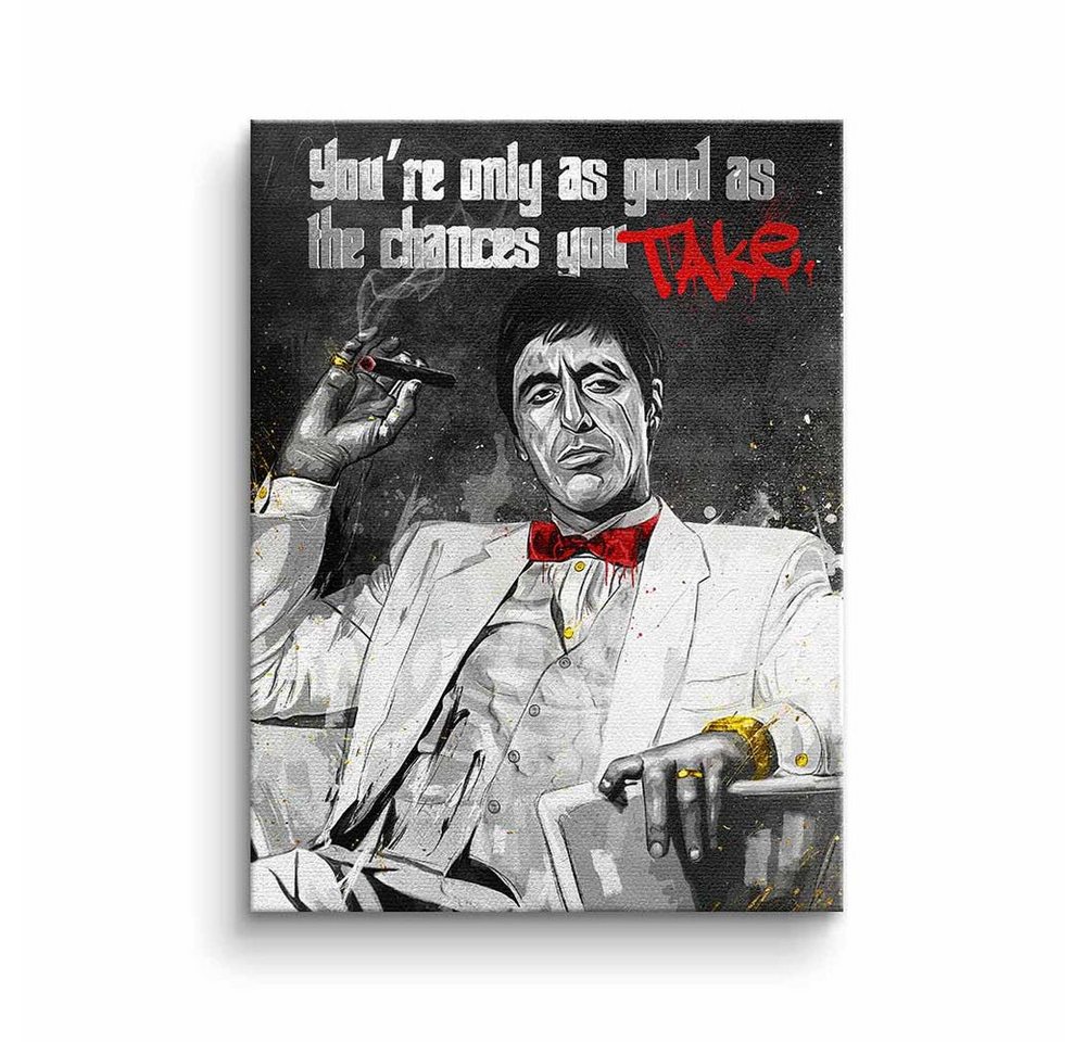 DOTCOMCANVAS® Leinwandbild, Leinwandbild Scarface Tony Montana Al Pacino Chances you take Filmzita von DOTCOMCANVAS®