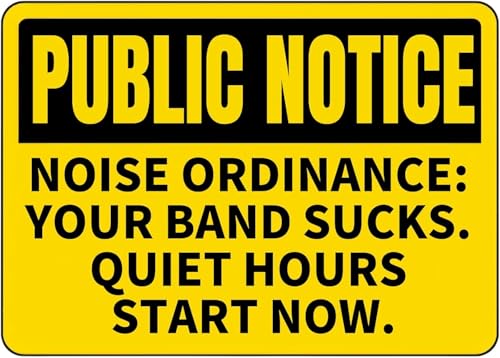 DRFYVZ Metallschild Public NOTICEu201cNOISE Ordinance Your Band Sucks Quiet Hours Start Now.u201d Blechschild Aluminium Warnschild für Zuhause, Café, Bar, Wanddekoration, Innen- und Außenbereich, 20,3 DRFYVZ Metallschild Public NOTICEu201cNOISE Ordinance Your Band Sucks Quiet Hours Start Now.u201d Blechschild Aluminium Warnschild für Zuhause, Café, Bar, Wanddekoration, Innen- und Außenbereich, 20,3 von DRFYVZ
