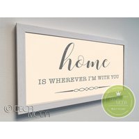 Home Is Where I'm With You Zeichen, Home Gerahmt Decor, Verlobte Geschenk, Wo Immer Ich Mit Ihnen Bin, Geschenk Für von DecaModa