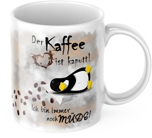 Der Kaffee ist kaputt, ich bin immer noch müde Tasse Pinguin Spaßtasse Lustig Morgenkaffee von Deinen Namen