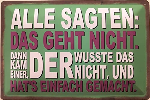 Blechschild 30 x 20 cm - Spruch - Alle sagten das geht Nicht. Dann kam Einer, der wusste das Nicht, und hat`s einfach gemacht - Deko7 von Deko 7