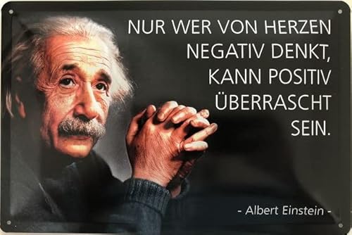 Deko 7 Blechschild 30 x 20 cm - Albert Einstein Spruch - nur wer von Herzen negativ Denkt, kann positiv überrascht Sein von Deko 7