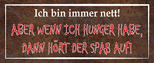 Deko7 Blechschild 27 x 10 cm Spruch: Ich Bin Immer nett ! Aber wenn ich Hunger Habe, dann hört Sich der spaß von Deko7