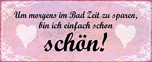 Deko7 Blechschild 27 x 10 cm Spruch: Um morgens im Bad Zeit zu sparen, Bin ich einfach Schon schön von Deko7