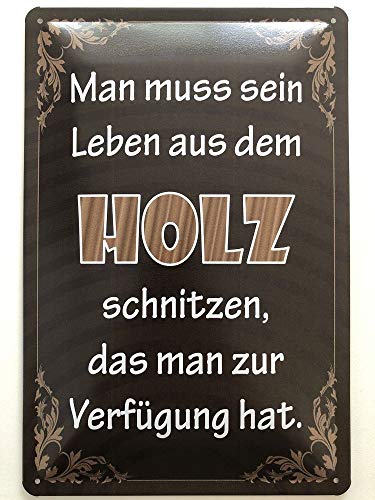 Deko7 Blechschild 30 x 20 cm Spruch: Man muss Sein Leben aus Holz schnitzen, das Man zur Verfügung von Deko7