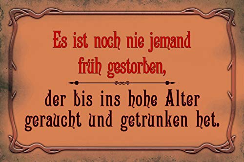 DekoDrom® Blechschild 20x30 cm Es ist noch nie jemand Früh gestorben der bis ins hohe Alter geraucht und getrunken hat Alkohol Spruch Tafel Wand Deko Bar Kneipe Cafe Sammler Geschenk von DekoDrom