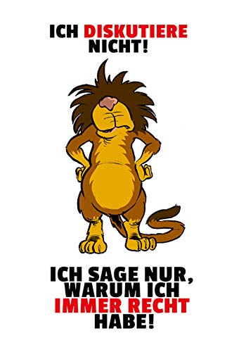 DekoDrom® Blechschild 20x30 cm Ich diskutiere nicht ich sage nur warum ich immer Recht habe Rechte Diskutieren Löwe Wand Deko Bar Kneipe Cafe Sammler Geschenk von DekoDrom