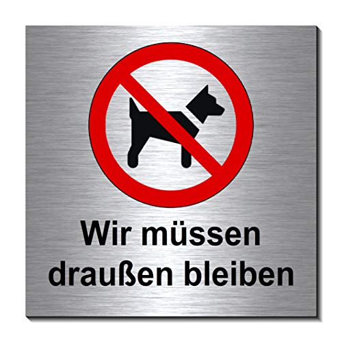 Hunde-Verbot-Wir müssen draußen bleiben-Schild 100 x 100 x 3 mm-Aluminium Edelstahloptik silber mattgebürstet Hinweisschild-1910-61 von Desi-Schilder