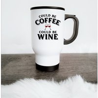Could Be Coffee Be Wine, Kaffee/Tee Reisetasse | 14Oz - Schöne Premium Qualität Geschenkidee von DesignsByPascal