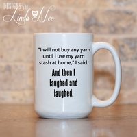 Mug ~ Ich Werde Kein Garn Kaufen, Bis Ich Mein Zu Hause Verwende, Sagte Ich. Und Dann Habe Gelacht Und Stricken Kaffeetasse Msa0064 Mug ~ Ich Werde Kein Garn Kaufen, Bis Ich Mein Zu Hause Verwende, Sagte Ich. Und Dann Habe Gelacht Und Stricken Kaffeetasse Msa0064 von DesignsbyLindaNeeToo