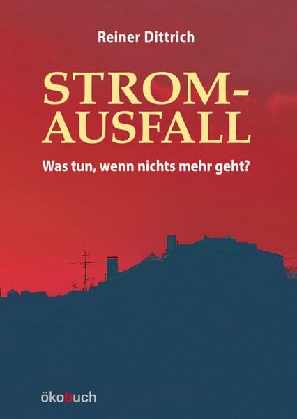 Dittrich, Reiner Stromausfall - Was tun, wenn nichts mehr geht? von Dittrich, Reiner