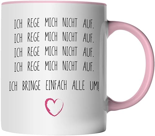 DragonHive Tasse - Ich reg mich nicht auf. Ich bringe einfach alle um! - beidseitig Bedruckt - Geschenk Idee Kaffeetasse mit Spruch, Keramik 330ml, Tassenfarbe: Rosa von DragonHive