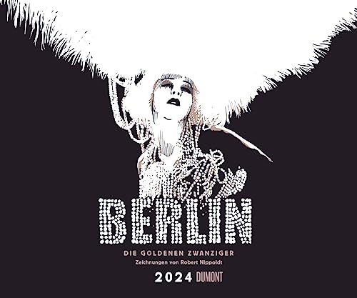 Berlin – Die Goldenen Zwanziger 2024 – Mit Zeichnungen von Robert Nippoldt – Fotokunst-Kalender – Querformat 60 x 50 cm – Spiralbindung von DUMONT