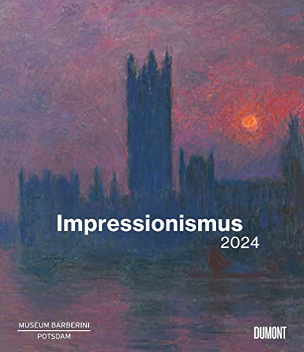 Kal. 2024 Impressionismus, Museum Barberini: Aus der Sammlung Hasso Plattner von Dumont Kalenderverlag