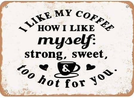 Blechschild mit Aufschrift "I Like My Coffee", Aufschrift "Strong Sweet and too Hot For You", Aluminiumschild, Weihnachtsdekoration, Retro-Wanddekoration für Zuhause, Café, Bar, 30,5 x 20,3 cm von EBVUOZ