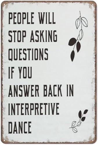 Lustiges Metallschild, Motiv: People Will Stop Asking Questions If You Answer Back in Interpretive Dance Schild, Poster, Wandkunst für Küche, Garten, Badezimmer, Bauernhof, Zuhause, Kaffee-Dekor von EBVUOZ