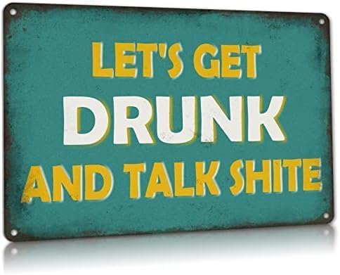 Vintage Metallschilder, Lets Get Drunk and Talk Shite, lustiges Männerhöhlen-Blechschild, Wanddekoration, 15,2 x 20,3 cm von EBVUOZ