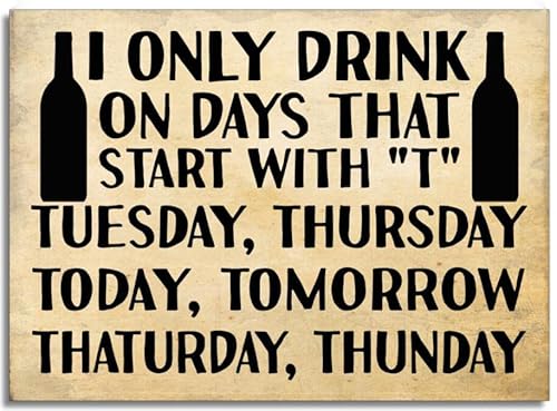 Aluminium-Schilder mit Aufschrift "I Only Drink On Days That Start with T Wine Bar", Freundschaftsgeschenk, lustiges Blechschild, Metallkunst-Poster, Geschenk, Zuhause, Café, Bar, Wanddekoration von EYSL