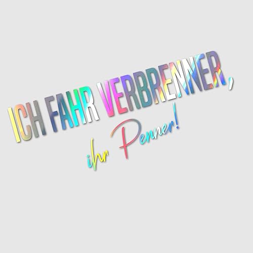 Auto Aufkleber | Ich fahr Verbrenner ihr Penner! | Klimawandel E-Auto Verbot Elektroauto Benzin Diesel Motor Auspuff Vinyl Sticker Witzig Provokant Detail (Hologrammfolie oilslick) von Edelfolien
