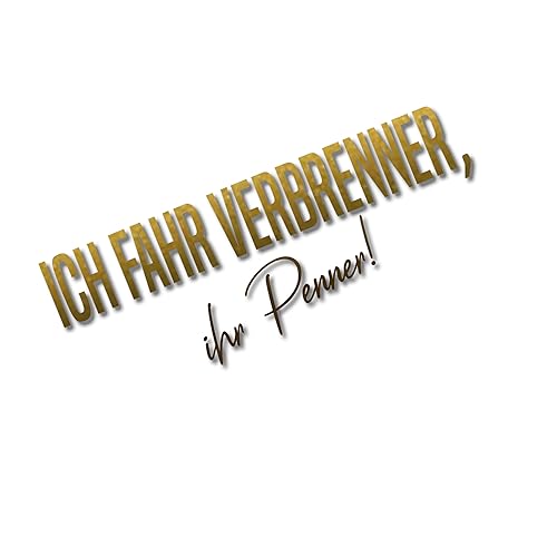 Auto Aufkleber | Ich fahr Verbrenner ihr Penner! | Klimawandel E-Auto Verbot Elektroauto Benzin Diesel Motor Auspuff Vinyl Sticker Witzig Provokant Detail (gold matt) von Edelfolien
