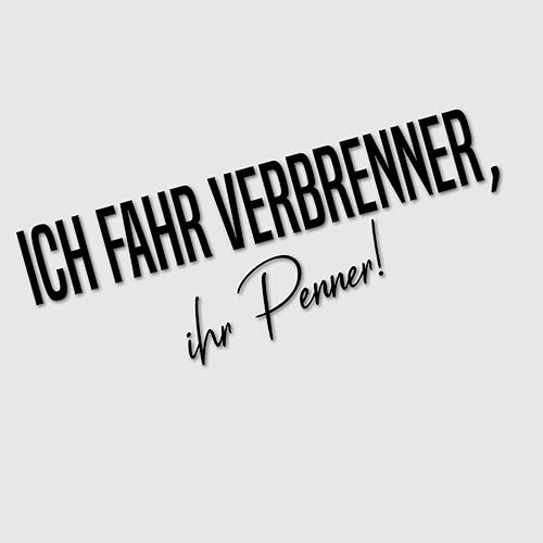 Auto Aufkleber | Ich fahr Verbrenner ihr Penner! | Klimawandel E-Auto Verbot Elektroauto Benzin Diesel Motor Auspuff Vinyl Sticker Witzig Provokant Detail (schwarz glanz) von Edelfolien