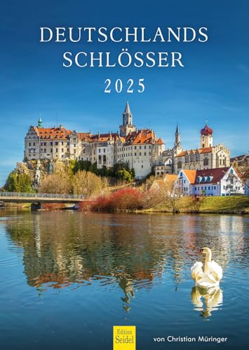 Edition Seidel Premium Kalender Deutschlands Schlösser 2025 Format DIN A3 Wandkalender Deutschland Schloss Neuschwanstein Charlottenburg Hohenzollern Idstein Christian Müringer von Edition Seidel