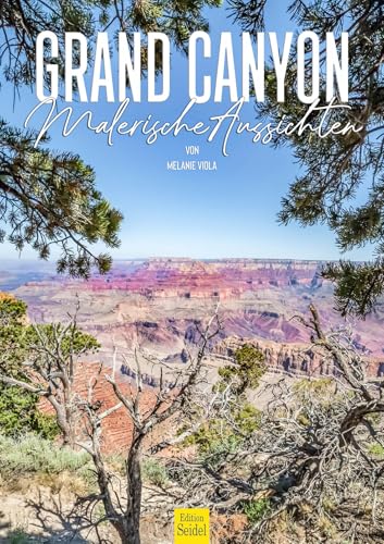 Edition Seidel Premium Kalender Grand Canyon Malerische Aussichten 2026 Format DIN A3 Wandkalender USA Arizona Natur Nationalpark Felsformationen Colorado River Melanie Viola Edition Seidel Premium Kalender Grand Canyon Malerische Aussichten 2026 Format DIN A3 Wandkalender USA Arizona Natur Nationalpark Felsformationen Colorado River Melanie Viola von Edition Seidel