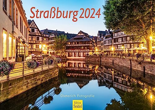 Edition Seidel Premium Kalender Straßburg 2024 Format DIN A3 Wandkalender Europa Frankreich Elsass Straßburger Münster Europaparlament Dieterich Fotografie von Edition Seidel