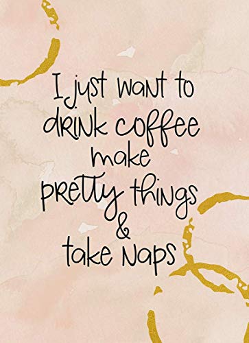 Eeypy Metall-Blechschild mit Aufschrift "I Just Want To Drink Coffee Make Pretty Things and Take Naps Coffee", Wandkunst, Dekoration, Metall-Blechschild, Poster, Wandschild von Eeypy