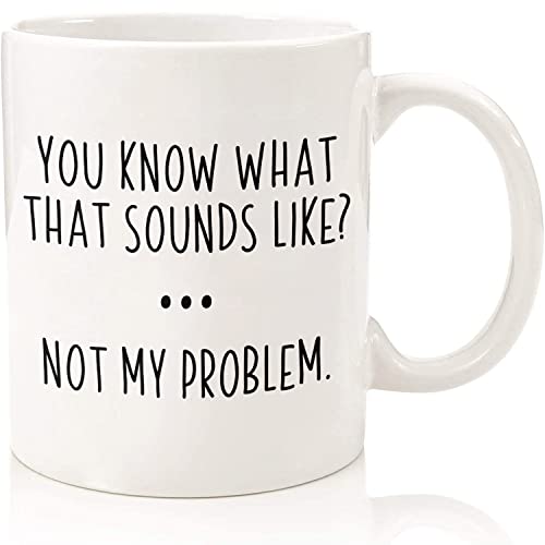 Lustige Kaffeetasse, Aufschrift "You Know What That Sounds Like, Not My Problem", 325 ml von COXZD