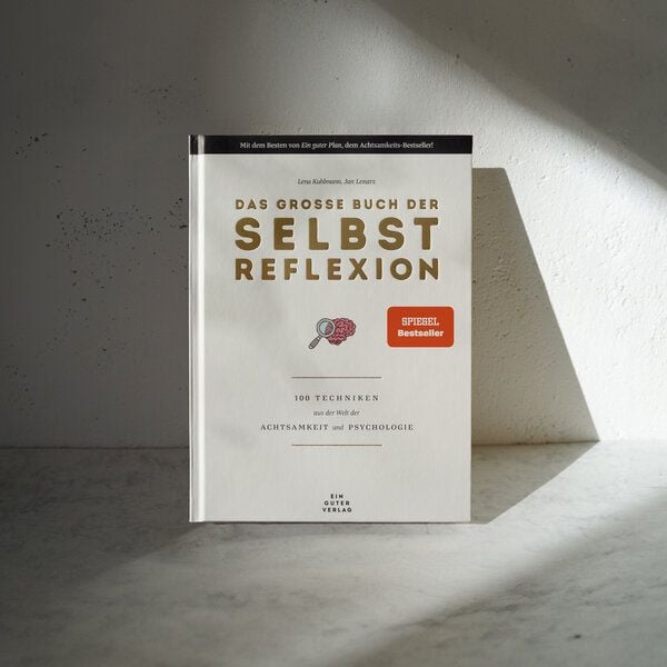 Ein guter Plan Das große Buch der Selbstreflexion - 100 Techniken aus der Welt der Achtsamkeit und Psychologie von Ein guter Plan