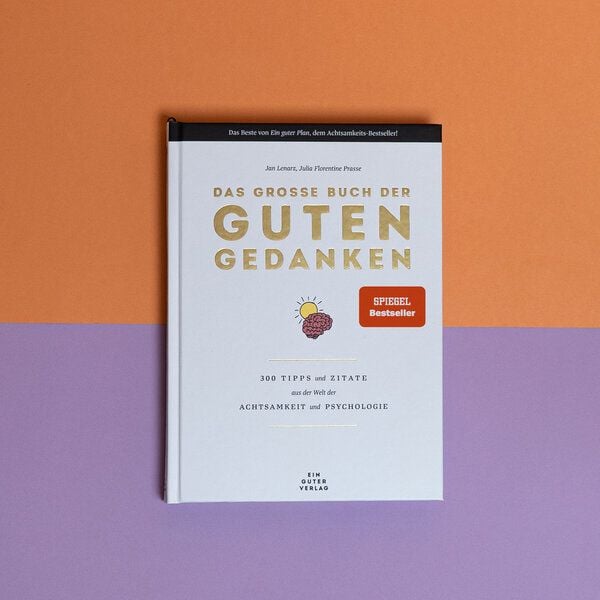 Ein guter Plan Das große Buch der guten Gedanken - 300 Tipps und Zitate aus der Welt der Achtsamkeit und Psychologie von Ein guter Plan