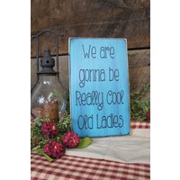 We're Going To Be Real Cool Ladies - Tolles Zeichen Für Lange Zeit Freunde, Beste Freunde- Schild Wurde Distressed & Antique von ExpressionsNmore