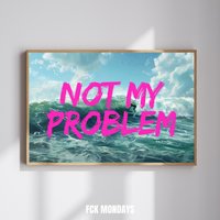 Not My Problem Poster | Good Vibes Entspannung Wandbild Home & Living Urlaubsvibes Chill Mode I Don't Care Print Not My Problem Poster | Good Vibes Entspannung Wandbild Home & Living Urlaubsvibes Chill Mode I Don't Care Print von FCKMonday