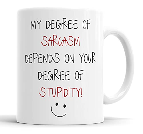 Faithful Prints My Degree of Sarcasm Depends On Your Degree of Stupidity Tasse Sarcasm Sakrastisch Lustig Humor Witz Abschiedsgeschenk Freund Geschenk Tasse Geburtstag Weihnachten Keramik Tassen von Faithful Prints