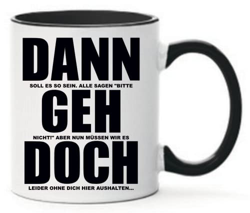 Farbwuselei Tasse DANN GEH DOCH DANN soll es so sein, alle sagen bitte GEH nicht! aber nun müssen wir es DOCH leider ohne dich hier aushalten... (schwarz) von Farbwuselei