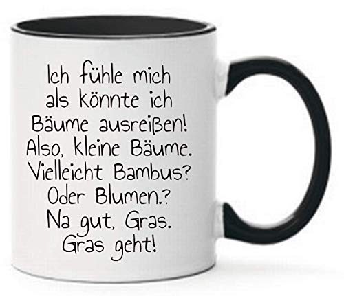 Farbwuselei Tasse Ich fühle mich als könnte ich Bäume ausreißen! Also, kleine Bäume. Vielleicht Bambus? Oder Blumen? Na gut, Gras! Gras geht! Geschenk lustig Witzig beidseitig bedruckt Schwarz von Farbwuselei