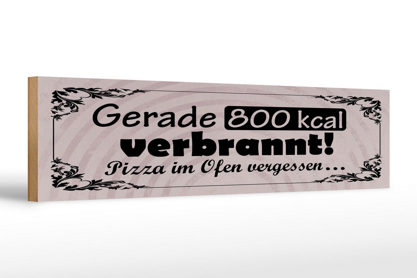 Femer GmbH Holzbild Spruch 46x10 cm gerade 800 kcal verbrannt. Pizza im Ofen vergessen, (1 St), Glatte Holzfaserplatte (MDF), vorn beschichtet von Femer GmbH