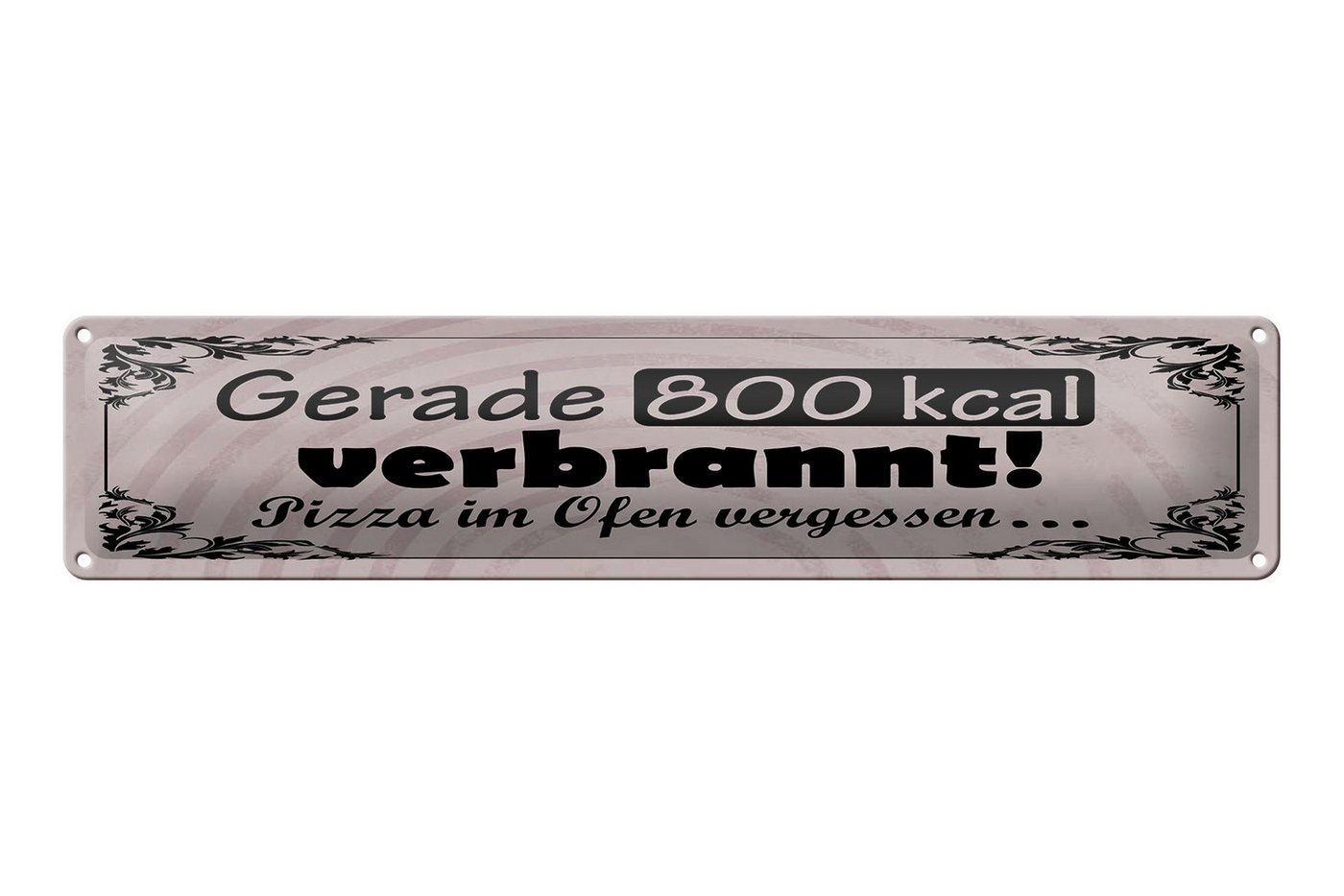 Femer GmbH Metallschild Spruch 46x10 cm gerade 800 kcal verbrannt. Pizza im Ofen vergessen, (1 St), gewölbte Oberfläche, abgerundete Ecken, umgeschlagene Kanten von Femer GmbH