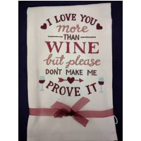 Besticktes Geschirrtuch Weinliebhaber "I Love You More Than Wine But Don't Make Me Prove It" von FinelyCraftedByCara