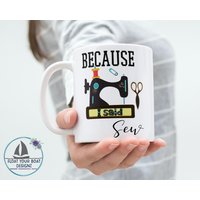 Because I Said So Sew Funny Nähtee Tasse, Fun Sewist Pun Kaffeetasse, Nähmaschine Liebhaber Geschenk Für Quilter Bastler Schneiderin von FloatYourBoatDesignz