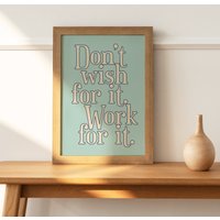 Don't Wish For It Work Zitat Kunst/ Wand Kunst Inspirierendes Wohnkultur Motivierendes Poster Dekor Büro Klassenzimmer von FoolhardyDesigns