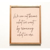 We Can Not Become What We Want By Remaining Are Quote Art/ Wall Art Inspirational Home Deco Motivational Poster Office von FoolhardyDesigns