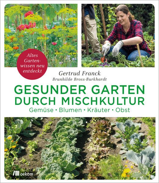 Franck, Gertrud ; Bross-Burkhardt, Brunhilde Gesunder Garten durch Mischkultur von Franck, Gertrud ; Bross-Burkhardt, Brunhilde