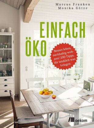 Franken Markus & Götze, Monika Einfach öko -  besser nachhaltig wohnen mitt 200 Tipps von Franken Markus & Götze, Monika