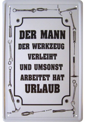 "Der Mann, der Werkzeug verleiht und umsonst arbeitet, hat Urlaub!" Deko Blechschild von Fun