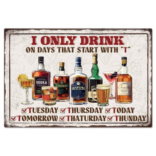 GLOBLELAND Metallschild "I Only Drink On Days That Start With T" (Ich Trinke Nur An Tagen Die Mit T Anfangen) Poster 12x8 Zoll Lustiger Text Retro Metallwand Dekorative Blechschilder Für Zuhause Café von GLOBLELAND