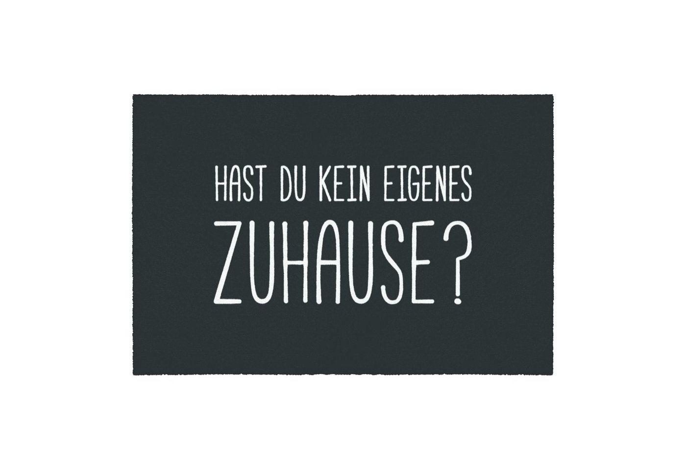 Fußmatte KÖLN, GMD Living, rechteckig, Höhe: 6 mm, Fußmattemit Spruch: Hast du kein eigenes Zuhause?"" von GMD Living