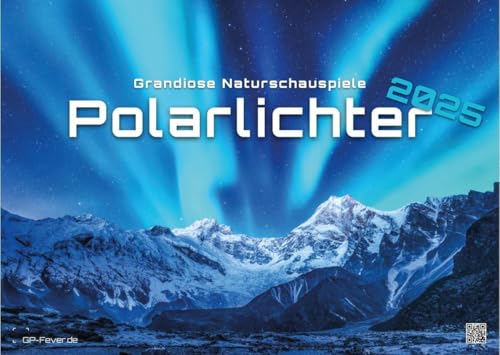 Polarlichter - grandiose Naturschauspiele - 2025 - Kalender DIN A3: Der Wandkalender mit den schönsten Motiven der Polarlichter im hohen Norden für das Jahr 2025 im Format DIN A3 (ca. 42 x 30 cm)! von GP-Fever.de