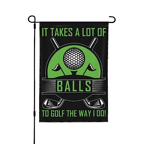 Flagge „It Takes A Lot Of Balls To Golf The Way I Do – Gartenflagge – Kleine Gartenflagge 12 x 18 – doppelseitige saisonale Gartenflagge für den Rasen von GQWJKSZ